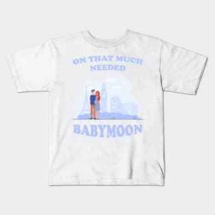 On That Much Needed Babymoon Kids T-Shirt